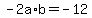 +-2a%2Ab+=+-12+