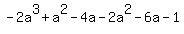 +-2a%5E3+%2B+a%5E2+-+4a+-+2a%5E2+-+6a+-+1+