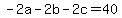 +-2a+-+2b+-+2c+=+40+