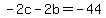 +-2c+-+2b+=+-44+