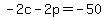 +-2c+-+2p+=+-50+