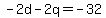 +-2d+-+2q+=+-32+