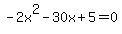 +-2x%5E2-30x%2B5=0+