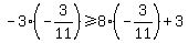 +-3%2A%28-3%2F11%29+%3E=+8%2A%28-3%2F11%29+%2B+3+