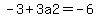 +-3%2B3a2=-6