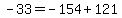 +-33+=+-154+%2B+121+