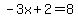 +-3x%2B2=+8