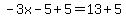 +-3x+-+5+%2B+5+=+13+%2B+5+