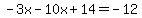 +-3x-10x%2B14=-12