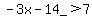 +-3x-14_%3E+7