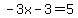 +-3x-3=5+