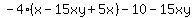 +-4%28x-15xy%2B5x%29-10-15xy