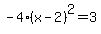 +-4%28x-2%29%5E2+=+3%29
