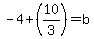 +-4%2B%2810%2F3%29+=+b+