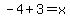 +-4%2B3=x