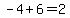 +-4+%2B+6+=+2+