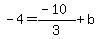 +-4+=+%28-10%29%2F3%2Bb+