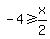 +-4+%3E=+x%2F2+
