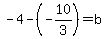 +-4-%28-10%2F3%29+=+b+