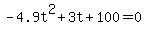+-4.9t%5E2%2B3t%2B100=+0+