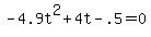 +-4.9t%5E2+%2B+4t+-+.5+=+0+