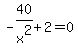 +-40%2Fx%5E2+%2B+2+=+0+