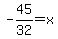 +-45%2F32+=+x