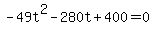 +-49t%5E2+-+280t+%2B+400+=+0+