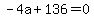 +-4a+%2B+136+=+0