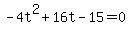 +-4t%5E2+%2B+16t+-+15+=+0+