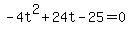 +-4t%5E2+%2B+24t+-+25+=+0+