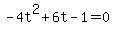 +-4t%5E2+%2B+6t+-+1+=+0+