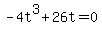 +-4t%5E3+%2B+26t+=+0+