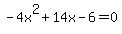 +-4x%5E2%2B14x-6=0+