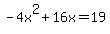 +-4x%5E2%2B16x=19