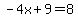 +-4x+%2B+9+=+8