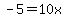 +-5=+10x+