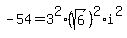 +-54+=+3%5E2%2A%28sqrt%286%29%29%5E2%2Ai%5E2+