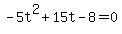 +-5t%5E2+%2B+15t+-+8+=+0+
