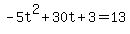 +-5t%5E2+%2B+30t+%2B+3+=+13+