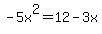 +-5x%5E2=+12-3x+