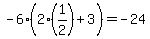+-6%28+2%2A%281%2F2%29+%2B+3+%29=-24+