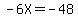 +-6X=-48+