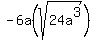 +-6a%28sqrt%2824a%5E3%29%29+