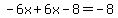 +-6x%2B6x-8=+-8+