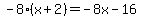 \"+-8%2A%28+x+%2B+2+%29+=+-8x+-+16+\"