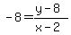 +-8=%28y-8%29%2F%28x-2%29