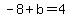 +-8+%2B+b+=+4+