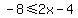 +-8+%3C=+2x+-+4