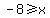 +-8+%3E=+x+